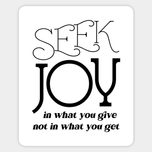 Seek joy in what you give not in what you get Sticker